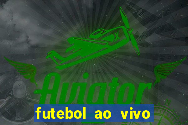 futebol ao vivo max tv